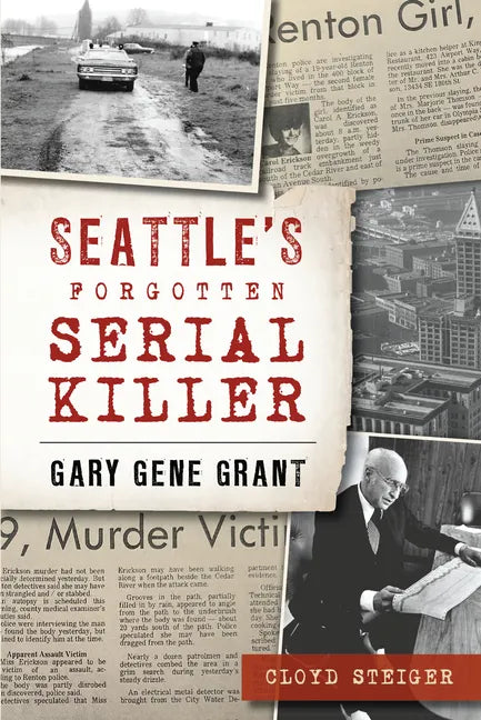 Seattle's Forgotten Serial Killer: Gary Gene Grant - Paperback