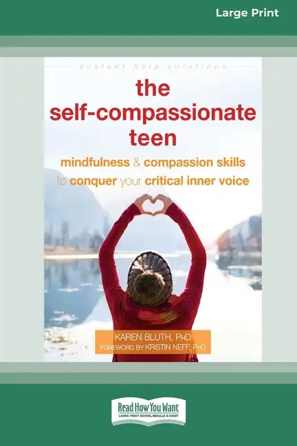 The Self-Compassionate Teen: Mindfulness and Compassion Skills to Conquer Your Critical Inner Voice [16pt Large Print Edition] - Paperback