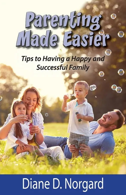 Parenting Made Easier: Tips to Having a Happy and Successful Family - Paperback