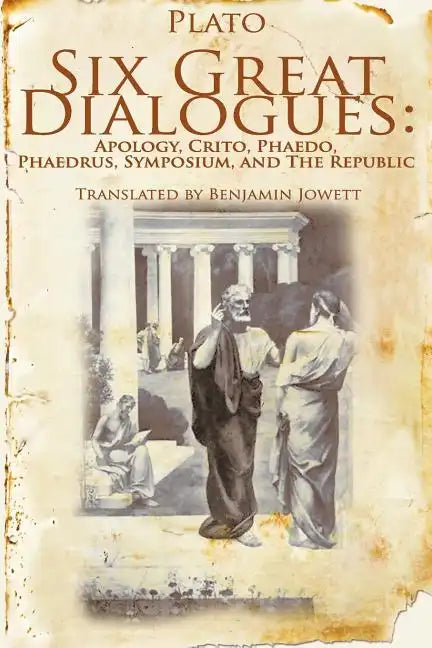 Six Great Dialogues: Apology, Crito, Phaedo, Phaedrus, Symposium, the Republic - Paperback