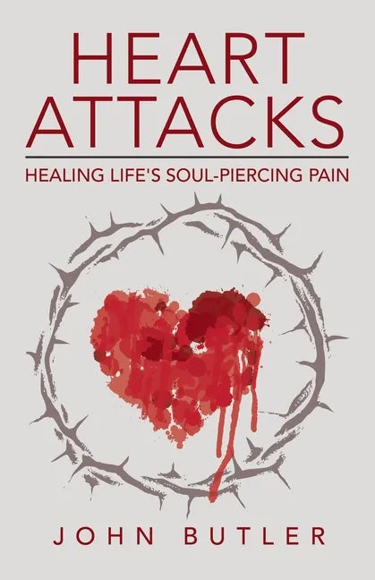 Heart Attacks: Healing Life's Soul-Piercing Pain - Paperback