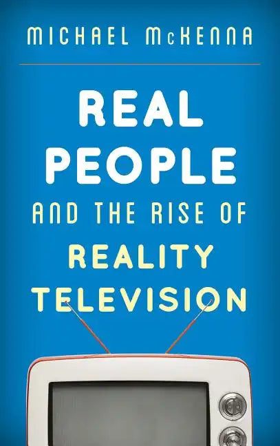 Real People and the Rise of Reality Television - Hardcover