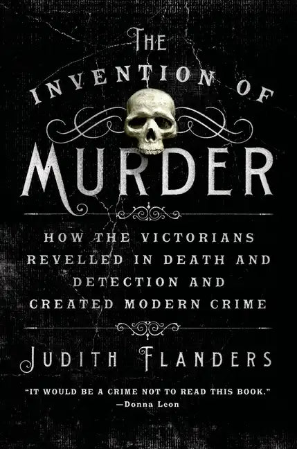 The Invention of Murder: How the Victorians Revelled in Death and Detection and Created Modern Crime - Paperback