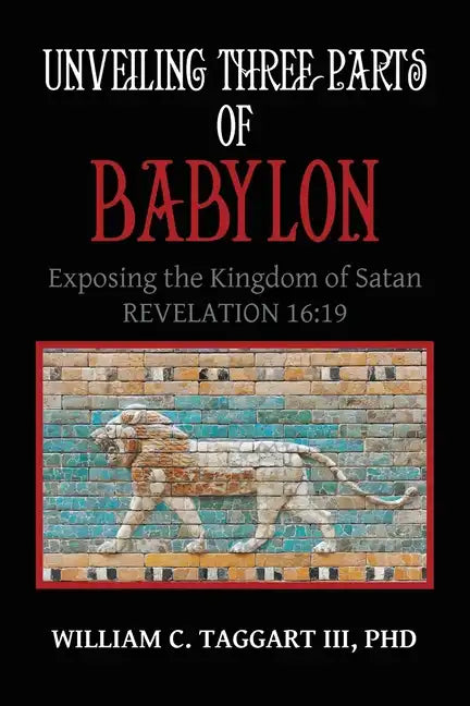 Unveiling Three Parts of Babylon: Exposing the Kingdom of Satan - Paperback