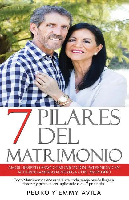 7 Pilares Del Matrimonio: Amor Respeto Sexo Comunicación Paternidad en Acuerdo Amistad Entrega con Propósito. Todo matrimonio tiene esperanza, t - Paperback