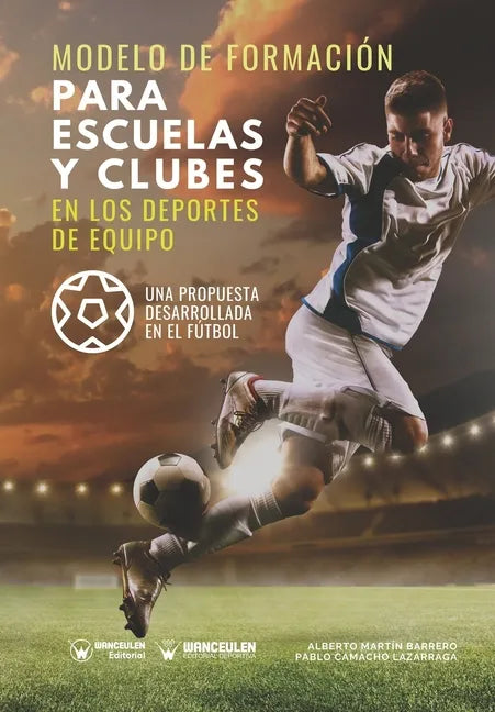 Modelo de formación para escuelas y clubes en los deportes de equipo: Una propuesta desarrollada en el fútbol - Paperback