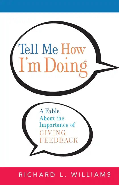 Tell Me How I'm Doing: A Fable about the Importance of Giving Feedback - Paperback