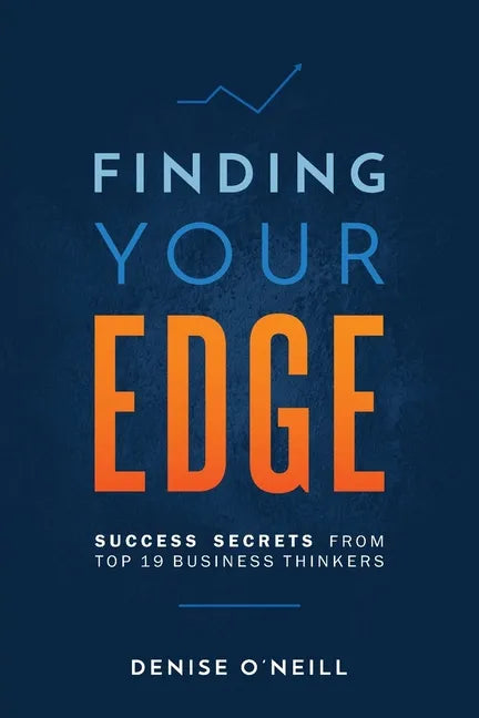 Finding Your Edge: Success Secrets From Top 19 Business Thinkers - Paperback