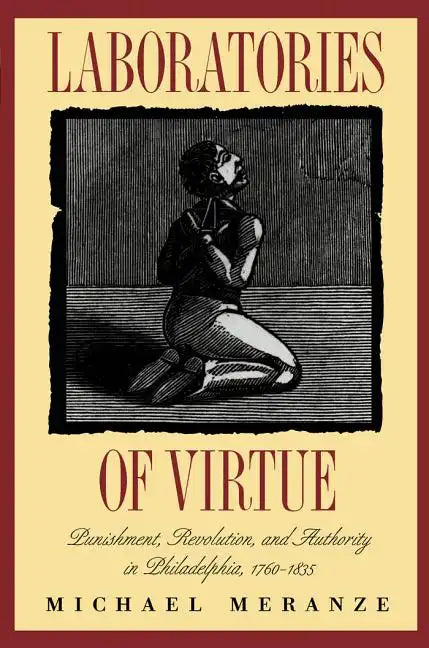 Laboratories of Virtue: Punishment, Revolution, and Authority in Philadelphia, 1760-1835 - Paperback