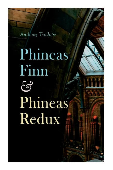 Phineas Finn & Phineas Redux: Historical Novel - Parliamentary Series - Paperback