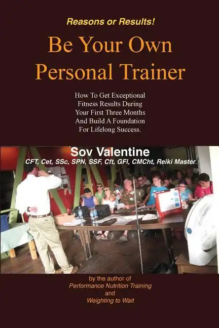 Be Your Own Personal Trainer: How To Get Exceptional Fitness Results, During Your First Three-months, And Build A Foundation For Lifelong Success. - Paperback