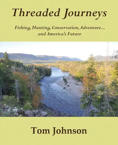 Threaded Journeys: Fishing, Hunting, Conservation, Adventure...and America's Future - Paperback