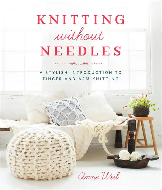 Knitting Without Needles: A Stylish Introduction to Finger and Arm Knitting - Paperback