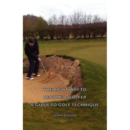 The Right Way to Become a Golfer - A Guide to Golf Technique - Paperback