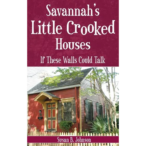 Savannah's Little Crooked Houses: If These Walls Could Talk - Hardcover