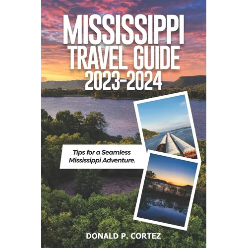 Mississippi Travel Guide 2023-2024: Tips for a Seamless Mississippi Adventure - Paperback