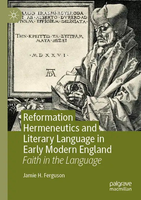 Reformation Hermeneutics and Literary Language in Early Modern England: Faith in the Language - Paperback