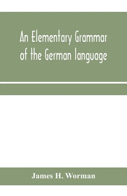 An elementary grammar of the German language: with exercises, readings, conversations, paradigms, and a vocabulary - Paperback