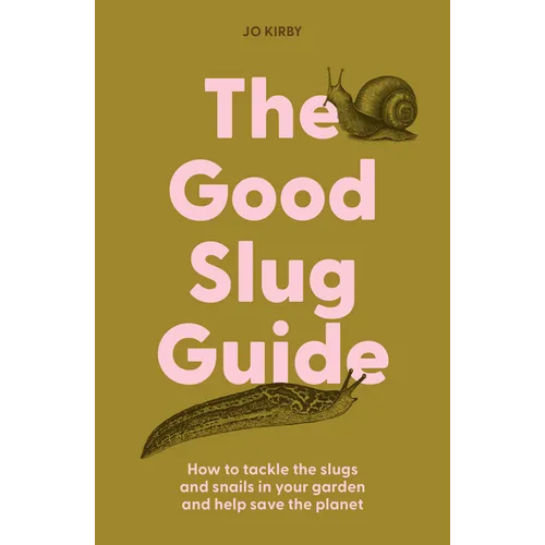 The Good Slug Guide: How to Tackle the Slugs and Snails in Your Garden and Help Save the Planet - Hardcover