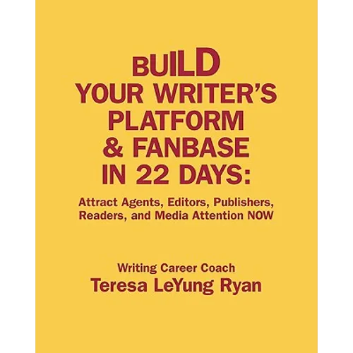 Build Your Writer's Platform & Fanbase In 22 Days: Attract Agents, Editors, Publishers, Readers, and Media Attention NOW - Paperback