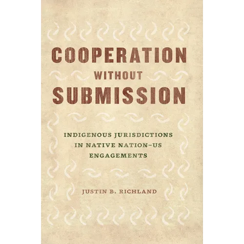 Cooperation Without Submission: Indigenous Jurisdictions in Native Nation-Us Engagements - Paperback