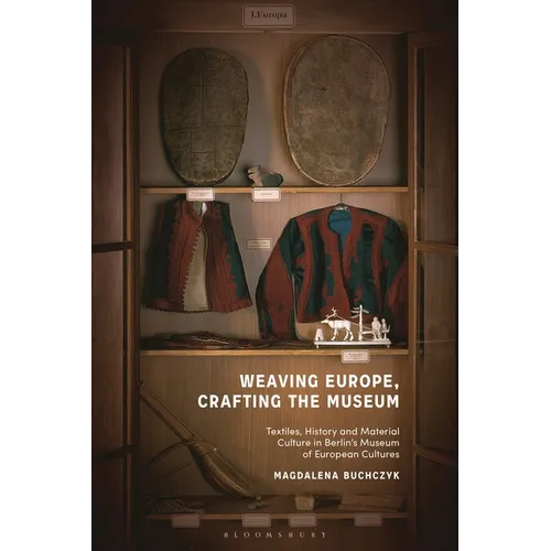 Weaving Europe, Crafting the Museum: Textiles, history and ethnography at the Museum of European Cultures, Berlin