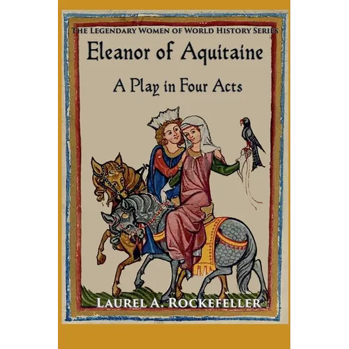 Eleanor of Aquitaine: A Play in Four Acts