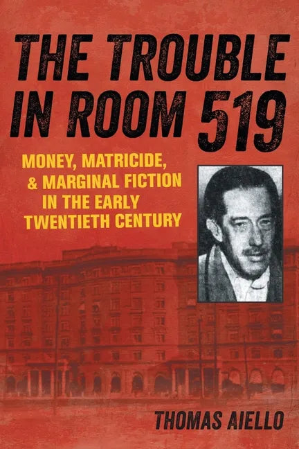 The Trouble in Room 519: Money, Matricide, and Marginal Fiction in the Early Twentieth Century - Paperback
