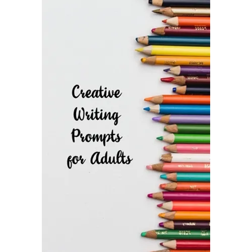 Creative Writing Prompts for Adults: A Prompt A Day - 180 Prompts for 6 Months - Prompts to help you ignite your imagination and write more - Paperback