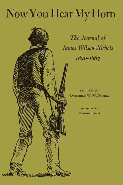 Now You Hear My Horn: The Journal of James Wilson Nichols, 1820-1887 - Paperback