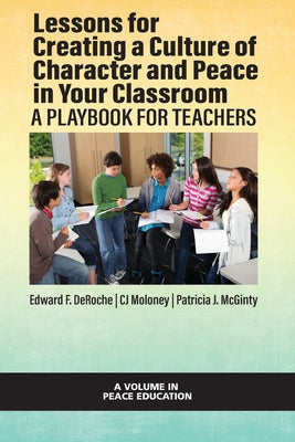 Lessons for Creating a Culture of Character and Peace in Your Classroom: A Playbook for Teachers - Paperback