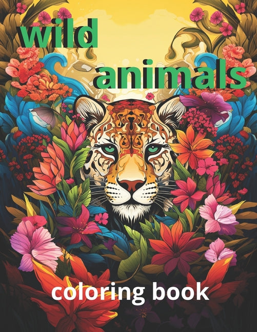 coloring book wild animals: "Explore wildlife through color: A relaxing journey with wild animals in their natural habitat" - Paperback