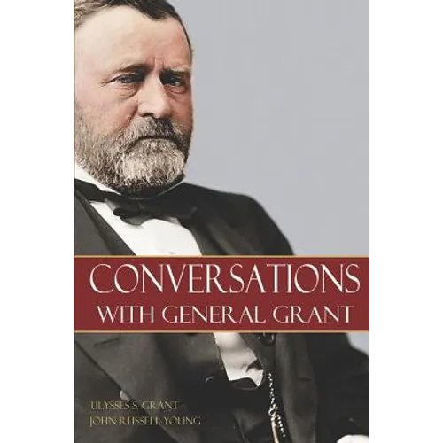 Conversations with General Grant - Paperback