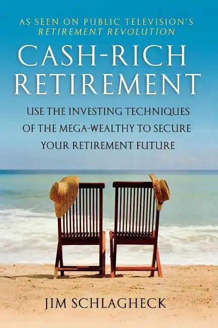 Cash-Rich Retirement: Use the Investing Techniques of the Mega-Wealthy to Secure Your Retirement Future - Paperback