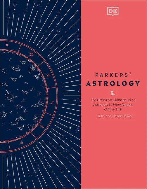 Parkers' Astrology: The Definitive Guide to Using Astrology in Every Aspect of Your Life - Hardcover