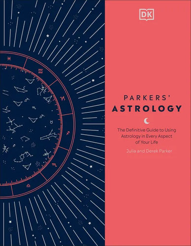 Parkers' Astrology: The Definitive Guide to Using Astrology in Every Aspect of Your Life - Hardcover