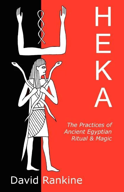 Heka: The Practices of Ancient Egyptian Ritual and Magic - Paperback