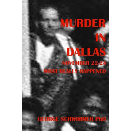 MURDER IN DALLAS, November 22-24, 1963: What Really Happened - Paperback