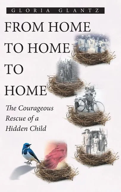 From Home to Home to Home: The Courageous Rescue of a Hidden Child - Hardcover