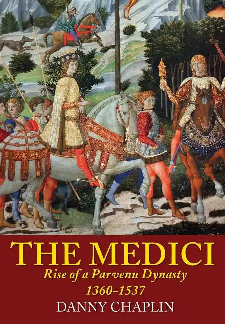 The Medici: Rise of a Parvenu Dynasty, 1360-1537 - Paperback