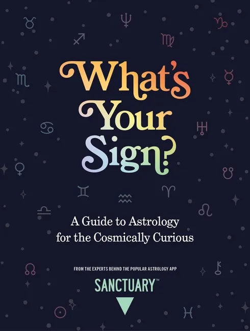 What's Your Sign?: A Guide to Astrology for the Cosmically Curious - Hardcover
