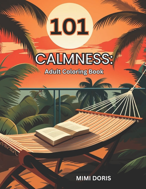 101 Calmness: Coloring for Tranquility: - A Relaxing Escape for Mindful Coloring and Stress Relief - Featuring Exquisite Designs of - Paperback