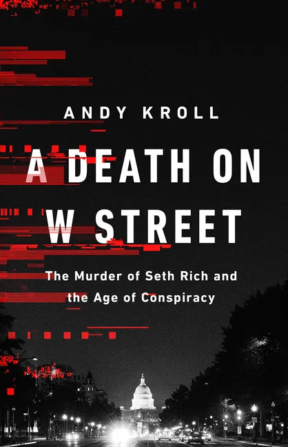A Death on W Street: The Murder of Seth Rich and the Age of Conspiracy - Hardcover