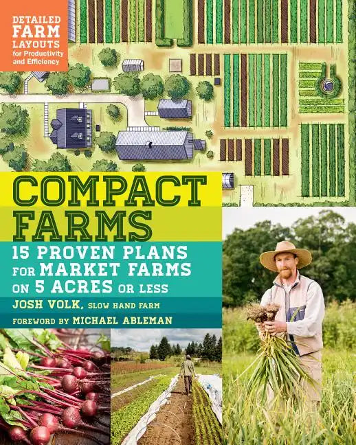 Compact Farms: 15 Proven Plans for Market Farms on 5 Acres or Less; Includes Detailed Farm Layouts for Productivity and Efficiency - Paperback