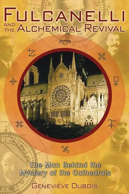 Fulcanelli and the Alchemical Revival: The Man Behind the Mystery of the Cathedrals - Paperback
