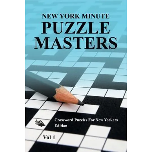 New York Minute Puzzle Masters Vol 1: Crossword Puzzles For New Yorkers Edition - Paperback