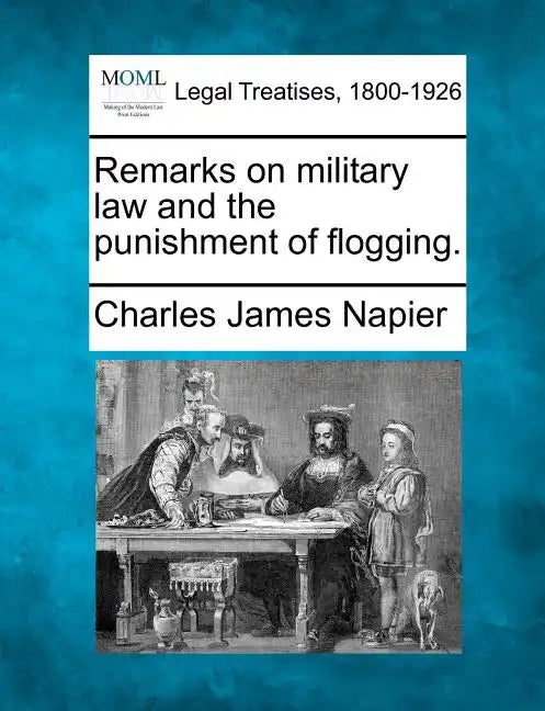 Remarks on Military Law and the Punishment of Flogging. - Paperback