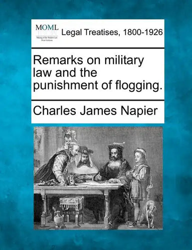Remarks on Military Law and the Punishment of Flogging. - Paperback