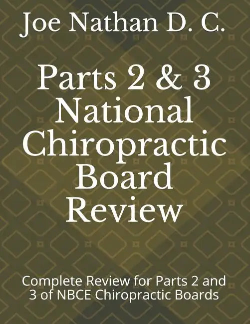 Part 2 and 3 National Chiropractic Board Review: Complete review for parts 2 and 3 of Chiropractic Boards - Paperback