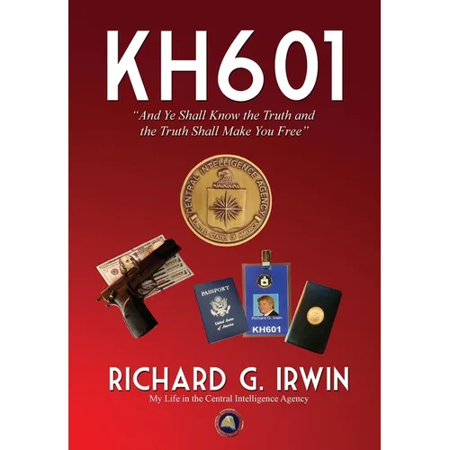 KH601 - And Ye Shall Know the Truth and the Truth Shall Make You Free: My Life in the Central Intelligence Agency - Hardcover